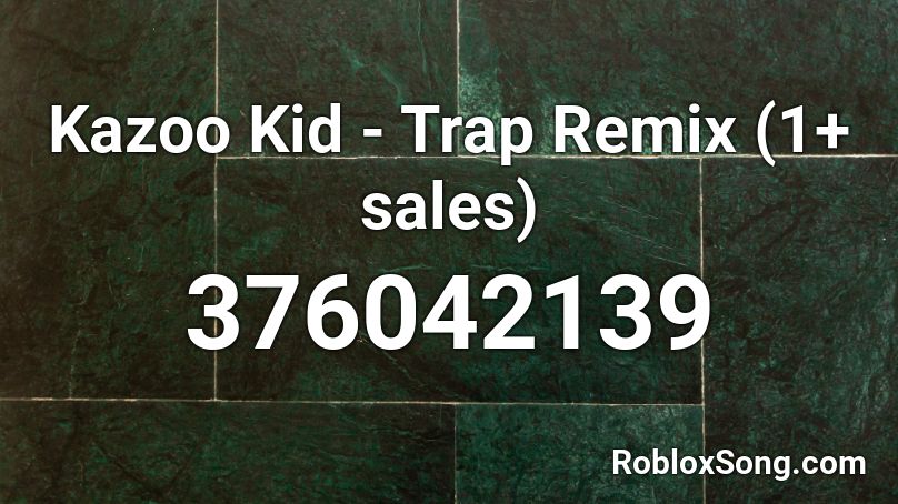 Kazoo Kid - Trap Remix (1+ sales) Roblox ID