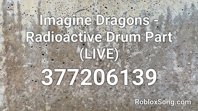 Imagine Dragons - Radioactive Drum Part (LIVE) Roblox ID