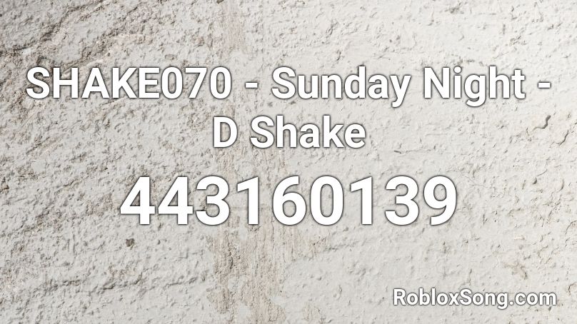 SHAKE070 - Sunday Night - D Shake  Roblox ID