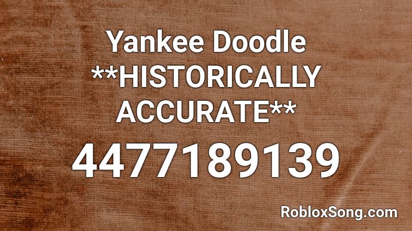 Yankee Doodle **HISTORICALLY ACCURATE** Roblox ID