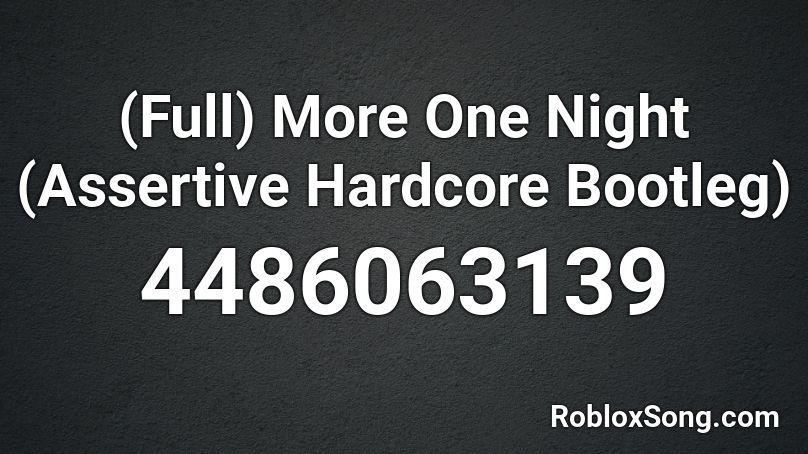 (Full) More One Night (Assertive Hardcore Bootleg) Roblox ID