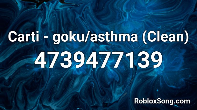 Carti - goku/asthma (Clean) Roblox ID