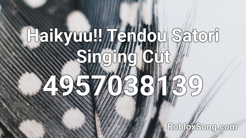 Haikyuu!! Tendou Satori Singing Cut Roblox ID