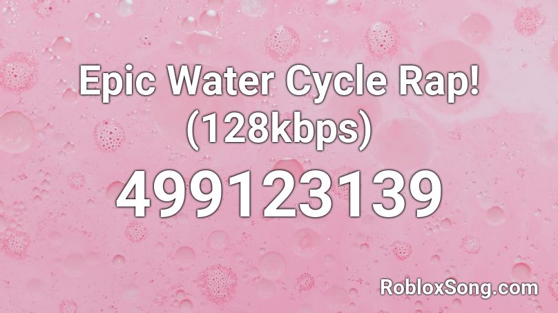 Epic Water Cycle Rap 128kbps Roblox Id Roblox Music Codes - epic raps for roblox
