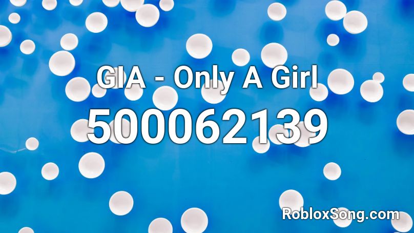 GIA - Only A Girl Roblox ID