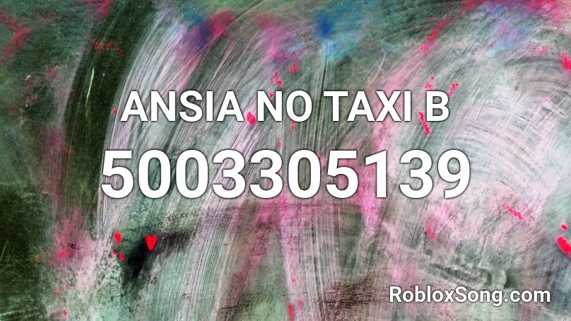 ANSIA NO TAXI B Roblox ID