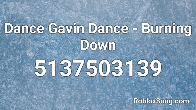 Dance Gavin Dance - Burning Down Roblox ID