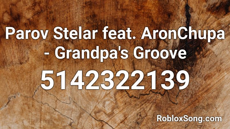 Parov Stelar feat. AronChupa - Grandpa's Groove Roblox ID