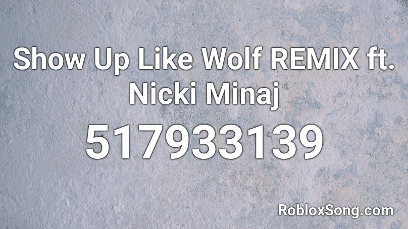 Show Up Like Wolf REMIX ft. Nicki Minaj Roblox ID