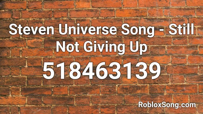 Steven Universe Song - Still Not Giving Up Roblox ID