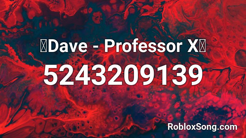 🔥Dave - Professor X🔥 Roblox ID