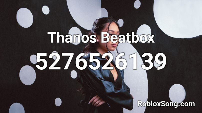 Thanos Beatbox  Roblox ID