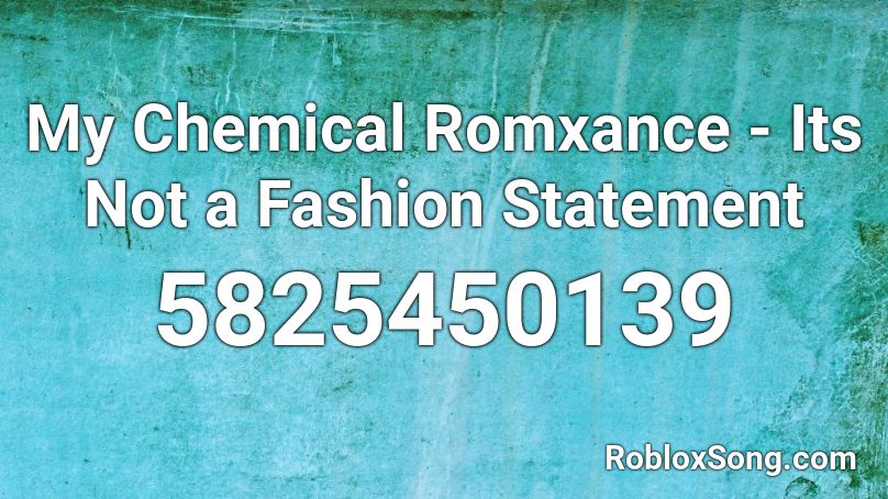My Chemical Romxance - Its Not a Fashion Statement Roblox ID