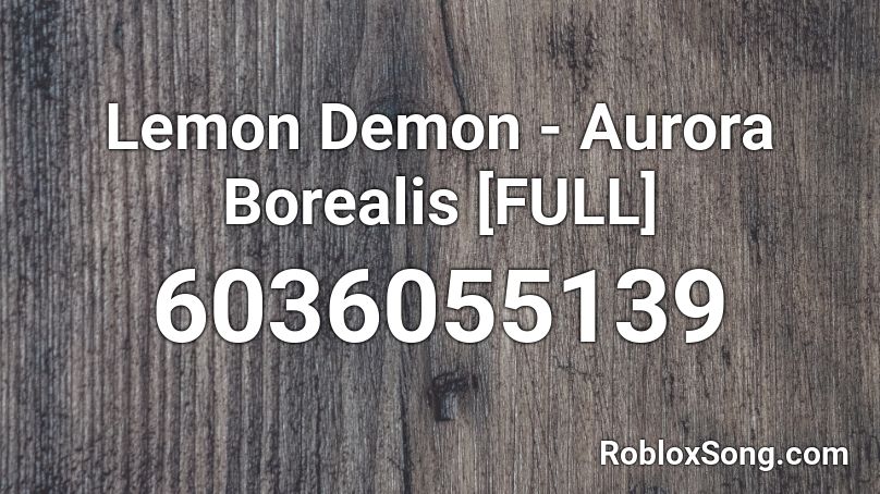 Lemon Demon - Aurora Borealis [FULL] Roblox ID
