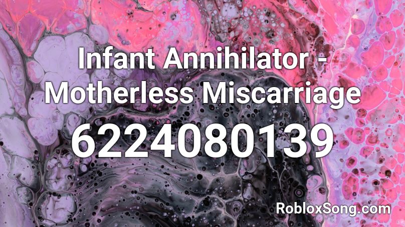 Infant Annihilator - Motherless Miscarriage Roblox ID