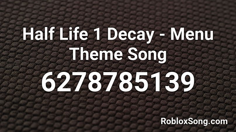 Half Life 1 Decay - Menu Theme Song Roblox ID