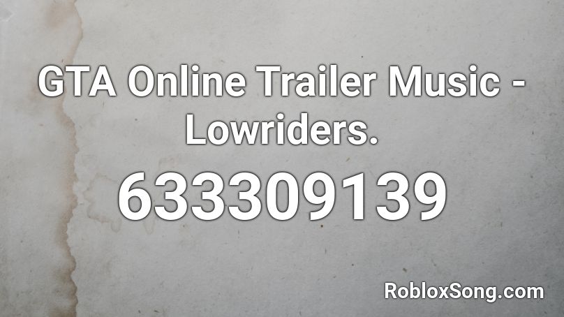 GTA Online Trailer Music - Lowriders. Roblox ID