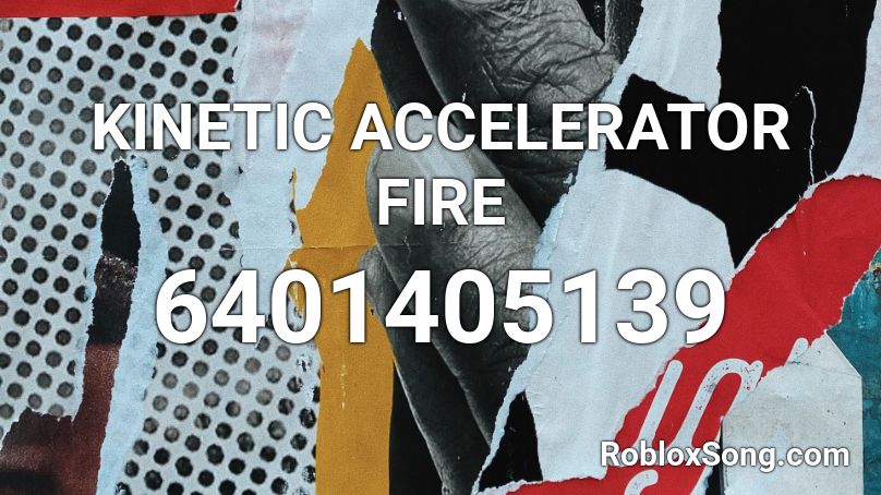 KINETIC ACCELERATOR FIRE Roblox ID