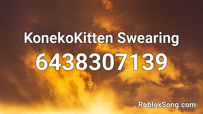 KonekoKitten Swearing Roblox ID
