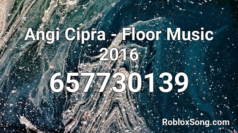 Angi Cipra - Floor Music 2016 Roblox ID