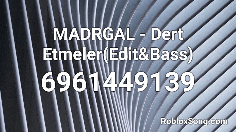 MADRGAL - Dert Etmeler(Edit&Bass) Roblox ID