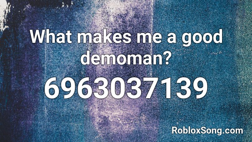 What makes me a good demoman? Roblox ID