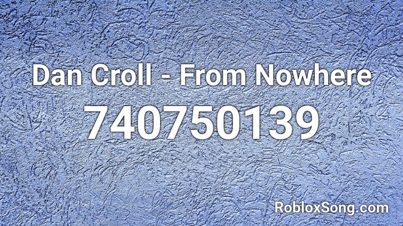 Dan Croll - From Nowhere Roblox ID