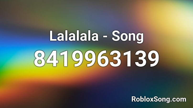 Lalala la lala - Song Roblox ID