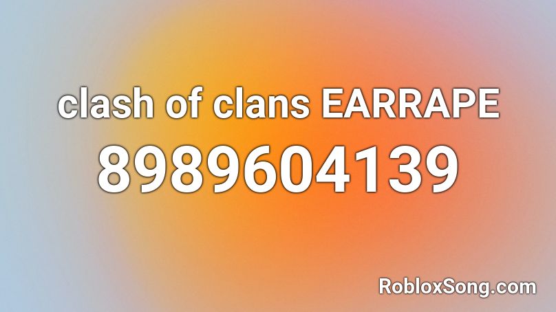clash of clans EARRAPE Roblox ID