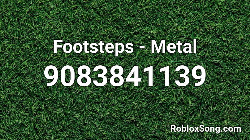 Footsteps - Metal Roblox ID