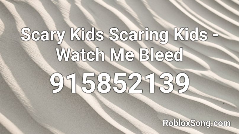 Scary Kids Scaring Kids - Watch Me Bleed Roblox ID