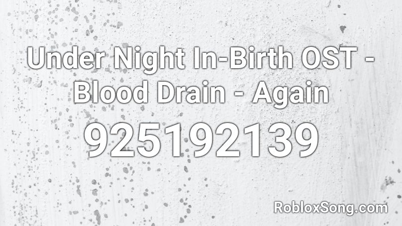 Under Night In-Birth OST - Blood Drain - Again Roblox ID