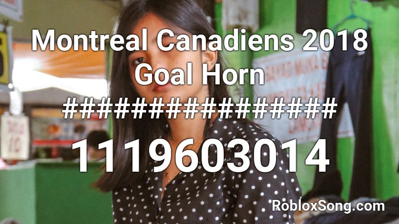 Montreal Canadiens 2018 Goal Horn ################ Roblox ID