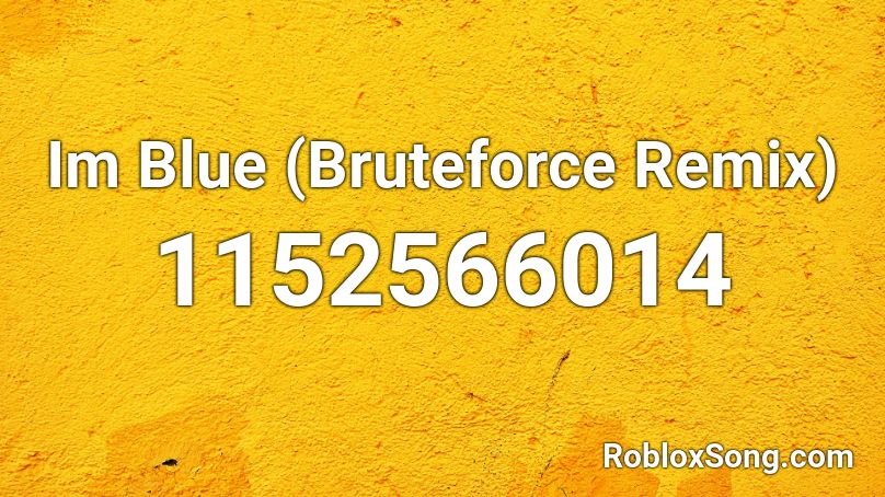 Im Blue (Bruteforce Remix) Roblox ID