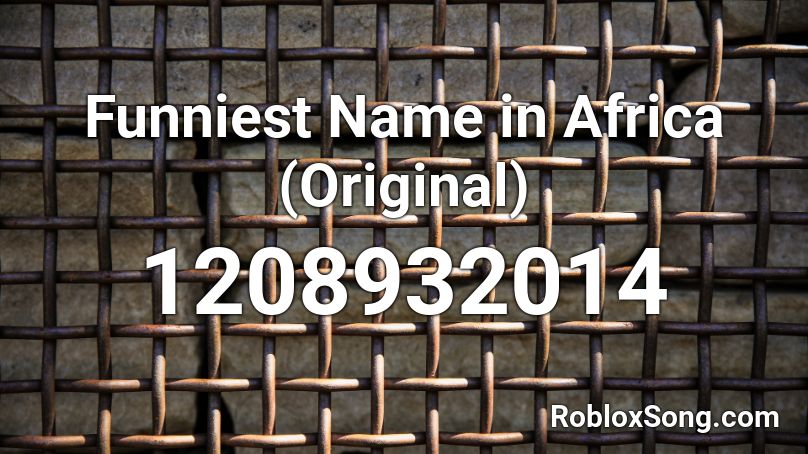 Funniest Name in Africa (Original) Roblox ID