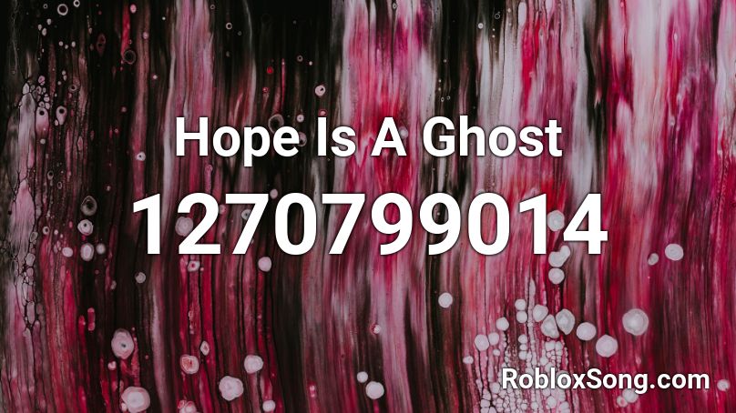 Hope Is A Ghost Roblox ID