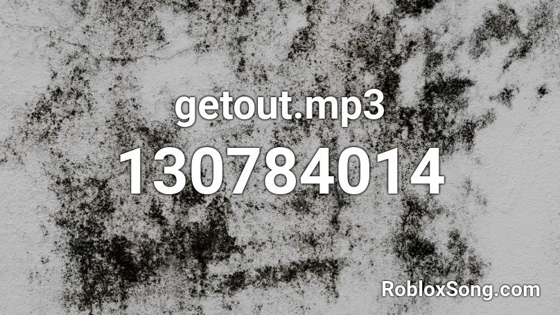 getout.mp3 Roblox ID