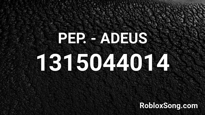 PEP. - ADEUS Roblox ID