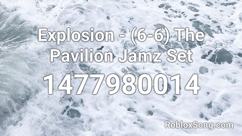 Explosion - (6-6) The Pavilion Jamz Set Roblox ID