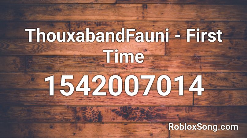 ThouxabandFauni - First Time Roblox ID