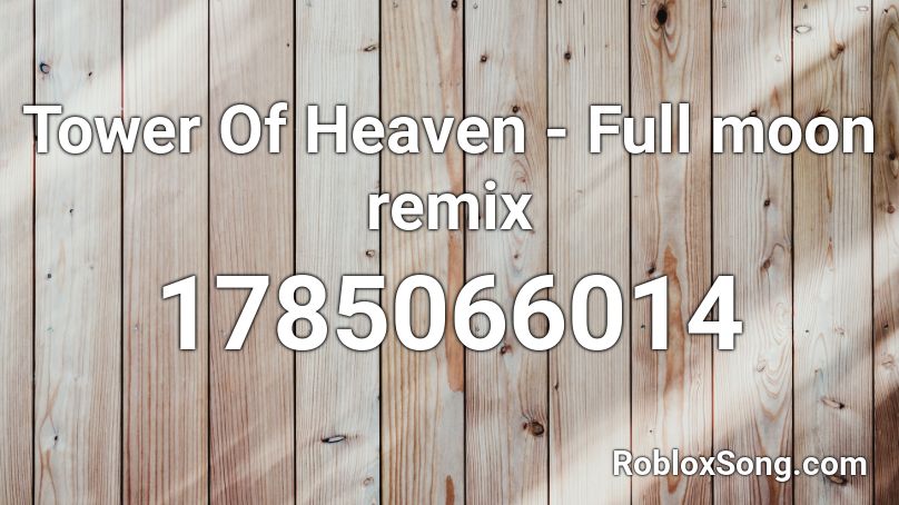 Tower Of Heaven - Full moon remix Roblox ID