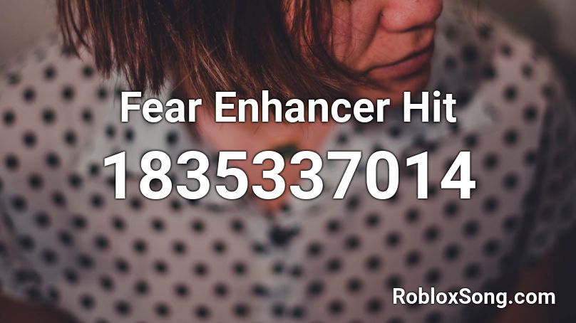 Fear Enhancer Hit Roblox ID