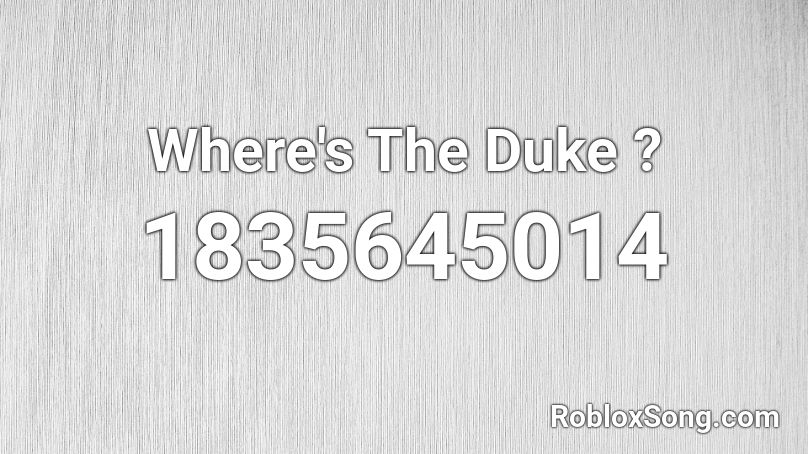 Where's The Duke ? Roblox ID