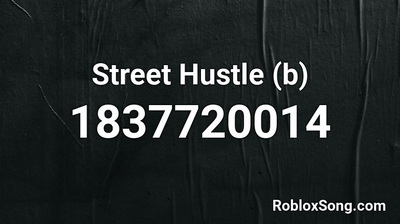 Street Hustle (b) Roblox ID