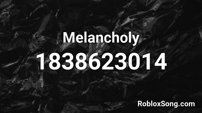 Melancholy Roblox ID