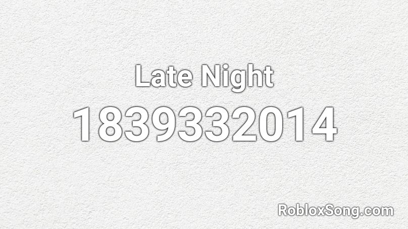 Late Night Roblox ID