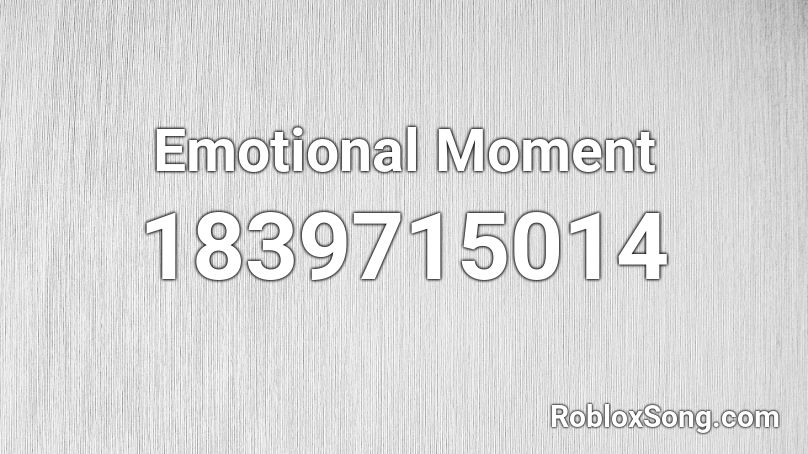 Emotional Moment Roblox ID