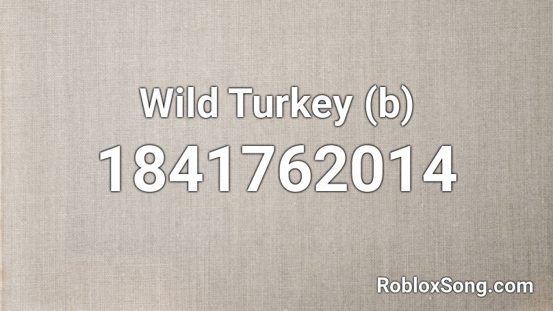 Wild Turkey (b) Roblox ID