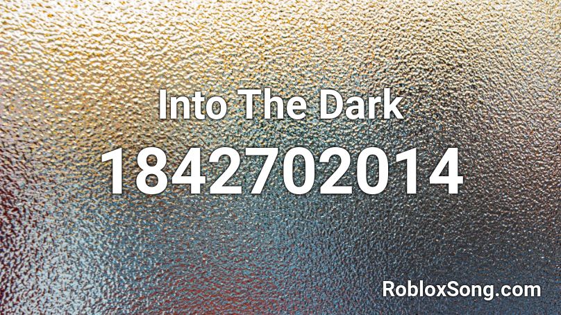 Into The Dark Roblox ID