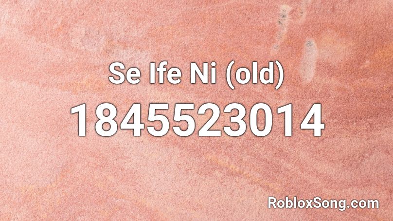 Se Ife Ni (old) Roblox ID